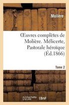 Oeuvres Completes de Moliere. Tome 2. Melicerte, Pastorale Heroique
