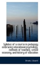 Syllabus of a Course in Pedagogy Embracing Educational Psychology, Methods of Teaching, School Econo