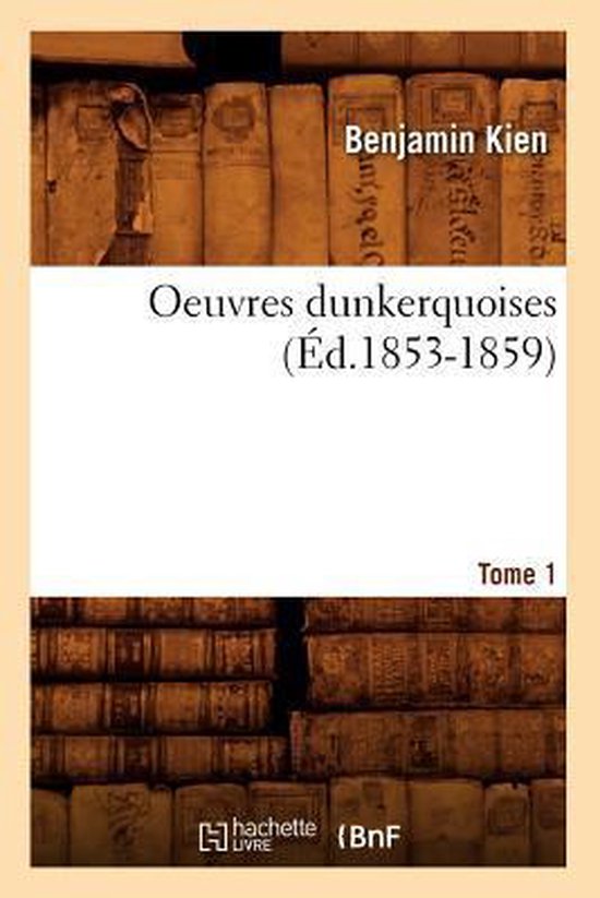 Oeuvres Dunkerquoises. Tome 1 (�d.1853-1859)