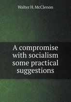 A compromise with socialism some practical suggestions
