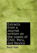 Extracts from a Journal Written on the Coasts of Chili, Peru, and Mexico