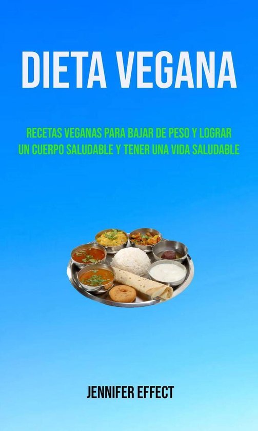 Dieta Vegana Recetas Veganas Para Bajar De Peso Y Lograr Un Cuerpo Saludable Y Tener 0504