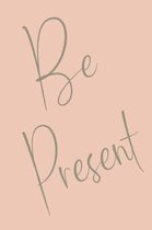 Be Present
