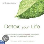 Detox your Life - Wie Sie Ihren Körper beim Entgiften unterstützen und sich von Belastungen befreien