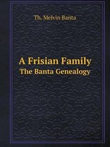 A Frisian Family The Banta Genealogy