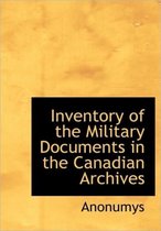 Inventory of the Military Documents in the Canadian Archives
