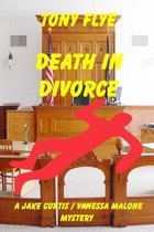 A Jake Curtis / Vanessa Malone Mystery - Death in Divorce, a Jake Curtis / Vanessa Malone Mystery
