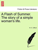 A Flash of Summer. the Story of a Simple Woman's Life.