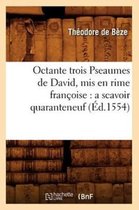 Religion- Octante Trois Pseaumes de David, MIS En Rime Françoise: A Scavoir Quaranteneuf (Éd.1554)