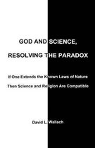God and Science, Resolving the Paradox