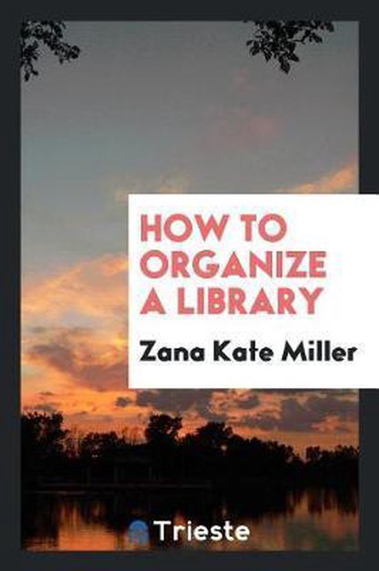 How to Organize a Library, Zana Kate Miller 9780649246670 Boeken