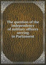 The question of the independency of military officers serving in Parliament