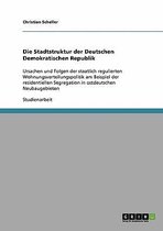 Die Stadtstruktur der Deutschen Demokratischen Republik