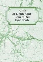 A life of Lieutenant-General Sir Eyre Coote