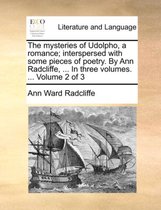The Mysteries of Udolpho, a Romance; Interspersed with Some Pieces of Poetry. by Ann Radcliffe, ... in Three Volumes. ... Volume 2 of 3