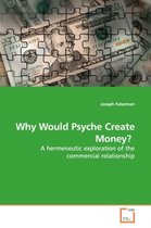 Why Would Psyche Create Money?