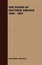 THE Poems of Matthew Arnold 1840 - 1867