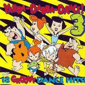 Yabba-dabba-dance 3 - 18 groovy dance hits!