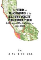 The History And Transformation Of The California Workers' Compensation System And The Impact Of The New Reform Law; Senate Bill 899.