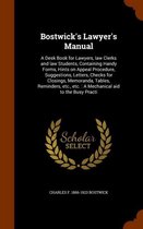 Bostwick's Lawyer's Manual: A Desk Book for Lawyers, Law Clerks and Law Students, Containing Handy Forms, Hints on Appeal Procedure, Suggestions, Letters, Checks for Closings, Memoranda, Tabl