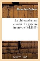 Le Philosophe Sans Le Savoir; La Gageure Imprevue