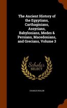 The Ancient History of the Egyptians, Carthaginians, Assyrians, Babylonians, Medes & Persians, Macedonians, and Grecians, Volume 3