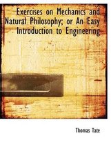 Exercises on Mechanics and Natural Philosophy; Or an Easy Introduction to Engineering