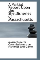 A Partial Report Upon the Shellfisheries of Massachusetts