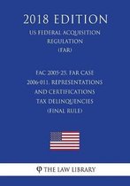 Fac 2005-25, Far Case 2006-011, Representations and Certifications - Tax Delinquencies (Final Rule) (Us Federal Acquisition Regulation) (Far) (2018 Edition)