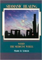 Shamanic HealingWithin the Medicine Wheel