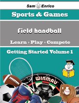 A Beginners Guide to Field handball (Volume 1)