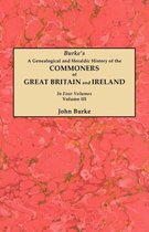 A Genealogical and Heraldic History of the Commoners of Great Britain and Ireland. In Four Volumes. Volume III