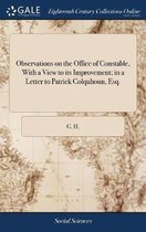 Observations on the Office of Constable, with a View to Its Improvement; In a Letter to Patrick Colquhoun, Esq.