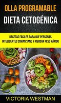 Dieta Cetogénica - Olla programable: Dieta Cetogénica: Recetas fáciles para que personas inteligentes coman sano y pierdan peso rápido