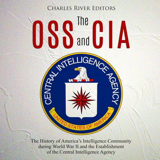 OSS and CIA, The: The History of America’s Intelligence Co ... - cover