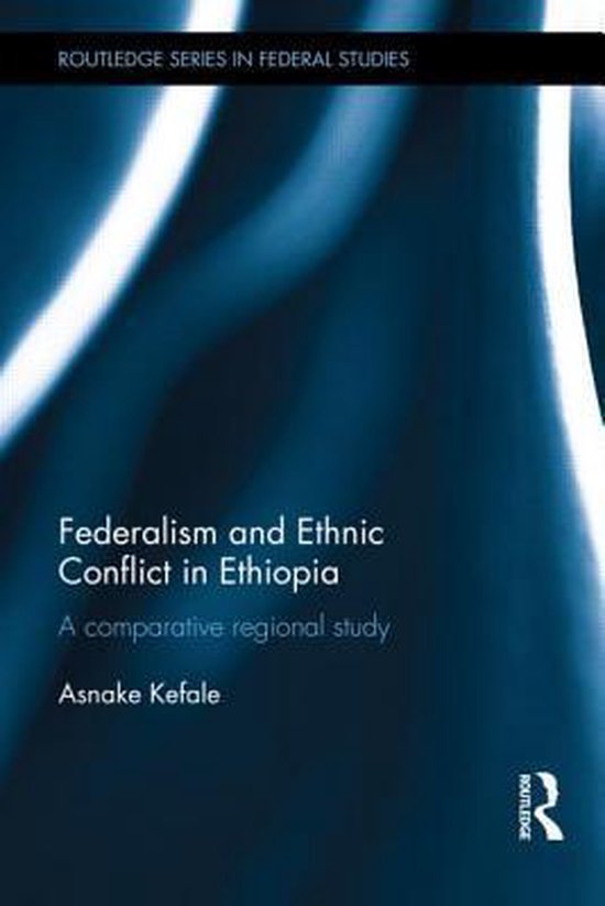 Federalism And Ethnic Conflict In Ethiopia 9780415615938 Asnake