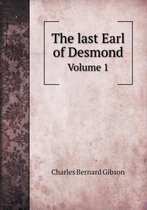 The last Earl of Desmond Volume 1