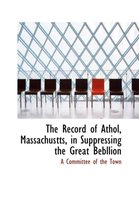 The Record of Athol, Massachustts, in Suppressing the Great Bebllion