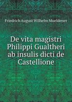 de Vita Magistri Philippi Gualtheri AB Insulis Dicti de Castellione