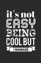 It's Not Easy Being Cool But I Manage