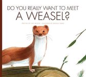 Do You Really Want to Meet . . . ?- Do You Really Want to Meet a Weasel?