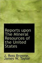 Reports Upon the Mineral Resources of the United States