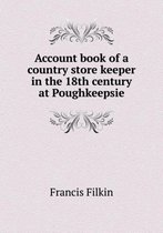 Account book of a country store keeper in the 18th century at Poughkeepsie