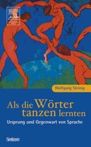 Als Die Worter Tanzen Lernten: Ursprung Und Gegenwart Von Sprache
