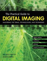 The Practical Guide to Digital Imaging