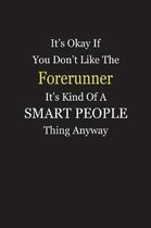 It's Okay If You Don't Like The Forerunner It's Kind Of A Smart People Thing Anyway