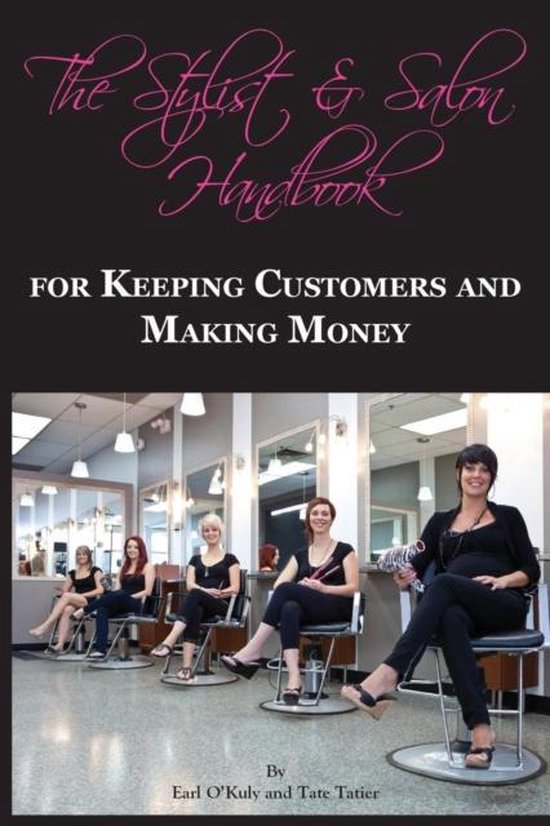 The Stylist & Salon Handbook for Keeping Customers & Making Money