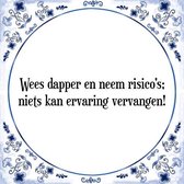 Tegeltje met Spreuk (Tegeltjeswijsheid): Wees dapper en neem risico's; niets kan ervaring vervangen! + Kado verpakking & Plakhanger