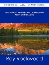 Dave Fearless and the Cave of Mystery or, Adrift on the Pacific - The Original Classic Edition