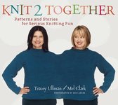 Knit 2 Together: Patterns and Stories for Serious Knitting Fun-Tracey Ullman, M
